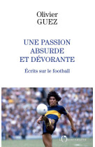 Une passion absurde et devorante : ecrits sur le football