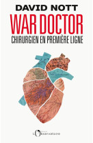 War doctor : chirurgien en premiere ligne