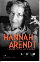 Penser ce qui nous arrive avec hannah arendt