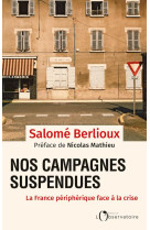 Nos campagnes suspendues  -  la france peripherique face a la crise