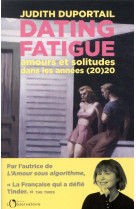 Dating fatigue : amours et solitudes dans les annees (20)20