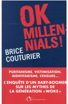 Ok millennials ! - puritanisme, victimisation, identitarisme, censure...l'enquete d'un  baby boomer