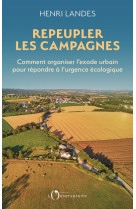 Repeupler les campagnes : comment organiser l'exode urbain pour repondre a l'urgence ecologique