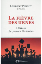 La fievre des urnes - 2 500 ans de passions electorales