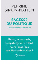 Sagesse du politique - le devenir des democraties