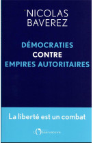 La liberte est un combat : democraties contre empires autoritaires