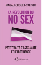 La revolution du no sex : petit traite d'asexualite et d'abstinence