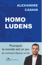 Homo ludens - pourquoi le monde est un jeu (et comment dejouer sa fin)