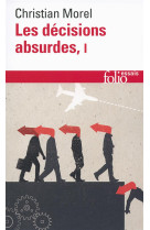 Les decisions absurdes tome 1  -  sociologie des erreurs radicales et persistantes (edition 2014)