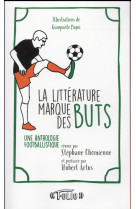 La litterature marque des buts - une anthologie footballistique