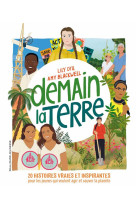 Demain la terre - 20 histoires vraies et inspirantes pour les jeunes qui veulent agir et sauver la p