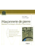 Maconnerie de pierre - materiaux et techniques, desordres et interventions