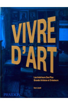 Vivre d'art : les interieurs des plus grands artistes et createurs