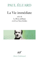 La vie immediate / la rose publique /les yeux fertiles / l'evidence poetique