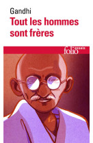 Tous les hommes sont freres : vie et pensees du mahatma gandhi d'apres ses oeuvres