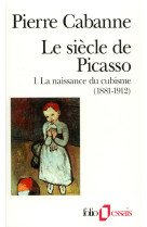 Le siecle de picasso - vol01 - la naissance du cubisme (1881-1912)