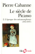 Le siecle de picasso - vol02 - l'epoque des metamorphoses (1912-1937)