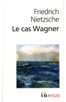 Le cas wagner  -  nietzsche contre wagner