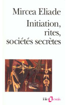 Initiation, rites, societes secretes - essai sur quelques types d'initiation