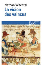 La vision des vaincus - les indiens du perou devant la conquete espagnole (1530-1570)