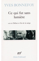 Ce qui fut sans lumiere / debut et fin de la neige /la ou retombe la fleche