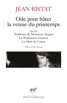 Ode pour hater la venue du printemps/tombeau de monsieur aragon/le parlement d'amour/la mort de l'ai