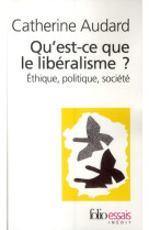 Qu'est-ce que le liberalisme ? - ethique, politique, societe