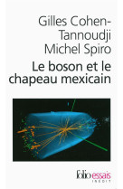 Le boson et le chapeau mexicain - un nouveau grand recit de l'univers