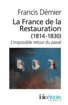 La france de la restauration - 1814-1830, l'impossible retour du passe