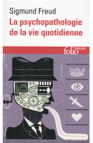 La psychopathologie de la vie quotidienne - sur l'oubli, le lapsus, le geste manque, la superstition