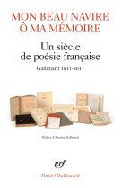 Mon beau navire, o ma memoire - un siecle de poesie francaise (gallimard 1911-2011)