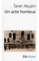 Un acte honteux - le genocide armenien et la question de la responsabilite turque