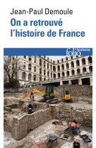 On a retrouve l'histoire de france - comment l'archeologie raconte notre passe