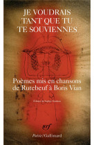 Je voudrais tant que tu te souviennes - poemes mis en chansons, de rutebeuf a boris vian