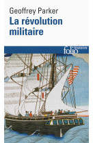 La revolution militaire - la guerre et l'essor de l'occident, 1500-1800