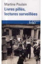 Livres pilles, lectures surveillees - les bibliotheques francaises sous l'occupation