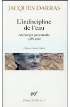 L'indiscipline de l'eau - anthologie personnelle 1988-2012