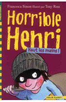 Horrible henri - t09 - haut les mains !