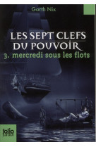 Les sept clefs du pouvoir - t03 - mercredi sous les flots