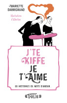 J'te kiffe je t'aime - 69 histoires de mots d'amour...