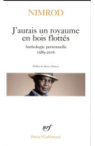 J'aurais un royaume en bois flottes - anthologie personnelle 1989-2016