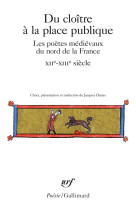 Du cloitre a la place publique - les poetes medievaux du nord de la france (xii-xiv siecle)