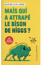 Mais qui a attrape le bison de higgs ? -