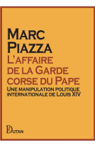 L'affaire de la garde corse du pape : une manipulation politique internationale de louis xiv