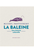 La baleine - une histoire culturelle