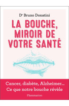 La bouche, miroir de votre sante - cancer, diabete, alzheimer... ce que notre bouche revele