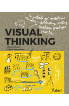 Visual thinking - la methode qui revolutionne vos idees: sketchnoting, scribing, facilitation graphi