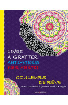 Livre a gratter anti-stress pour adultes - couleurs de reve