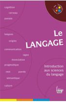 Le langage. introduction aux sciences du langage