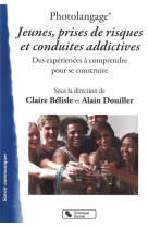 Photolangage  jeunes, prises de risques et conduites addictives - des experiences a comprendre pour